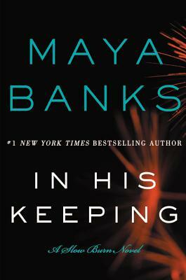 In His Keeping: A Slow Burn Novel by Maya Banks