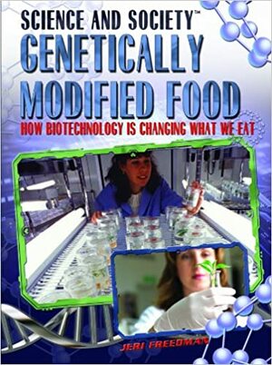 Genetically Modified Food by Jeri Freedman