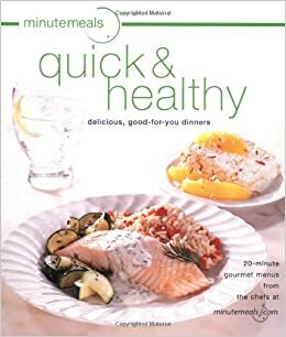 Minutemeals Quick and Healthy: Delicious, Good-For-You Dinners by Lastminutemeals Chefs