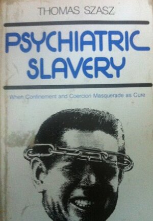 Psychiatric Slavery by Thomas Szasz