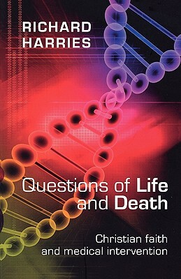 Questions of Life and Death - Christian Faith and Medical Invention by Richard Harries
