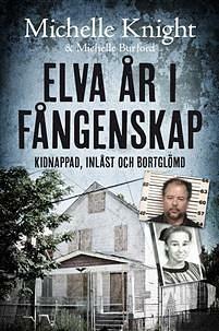 Elva år i fångenskap; kidnappad, inlåst och bortglömd by Michelle Knight