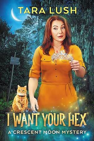 I Want Your Hex  by Tara Lush