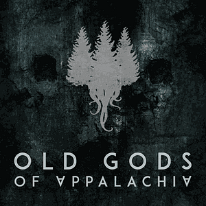 Old Gods of Appalachia: Season 1 (Old Gods of Appalachia #1) by Steve Shell, Cam Collins