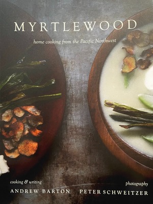 Myrtlewood: Home Cooking from the Pacific Northwest by Andrew Barton