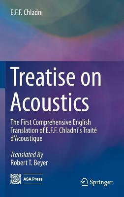 Treatise on Acoustics: The First Comprehensive English Translation of E.F.F. Chladni's Traité d'Acoustique by E. F. F. Chladni