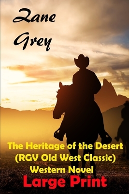 The Heritage of the Desert (RGV Old West Classic) Western Novel Large Print by Zane Grey