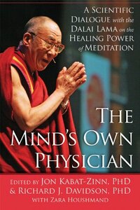 The Mind's Own Physician: A Scientific Dialogue with the Dalai Lama on the Healing Power of Meditation by Jon Kabat-Zinn