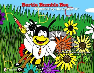 Bertie Bumble Bee: Troubled by the Letter "B" by K. I. Al-Ghani