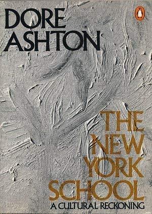 The New York School by Dore Ashton, Dore Ashton