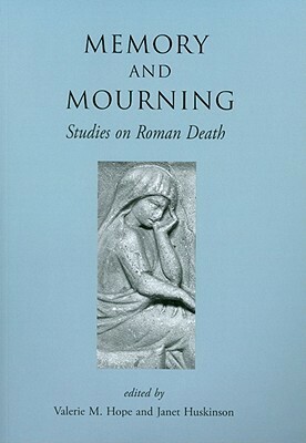 Memory and Mourning: Studies on Roman Death by Janet Huskinson, Valerie M. Hope