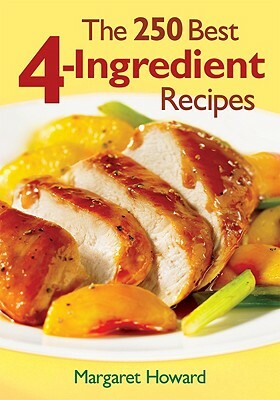 The 250 Best 4-Ingredient Recipes by Margaret Howard