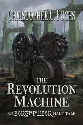 The Revolution Machine by Christopher C. Fuchs