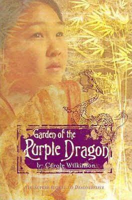 Garden of the Purple Dragon by Carole Wilkinson