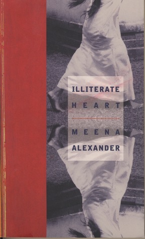 Illiterate Heart: Poems by Meena Alexander