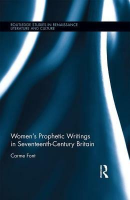 Women&#65533;s Prophetic Writings in Seventeenth-Century Britain by Carme Font