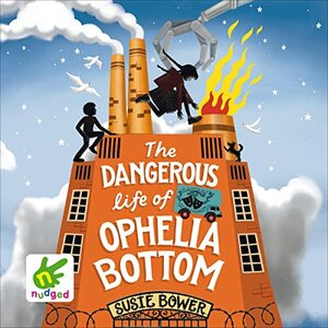 The Dangerous Life of Ophelia Bottom by Susie Bower