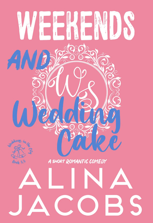 Weekends and Wedding Cake by Alina Jacobs