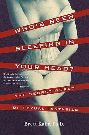 Who's Been Sleeping in Your Head?: The Secret World of Sexual Fantasies by Brett Kahr