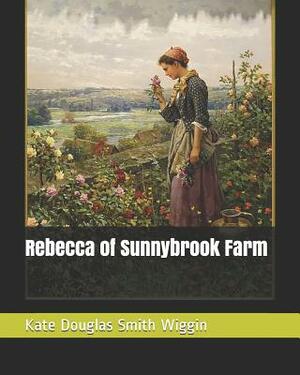 Rebecca of Sunnybrook Farm: Children's Novel by Kate Douglas Wiggin