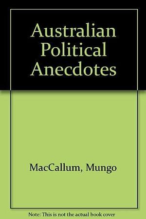Australian Political Anecdotes by Mungo MacCallum