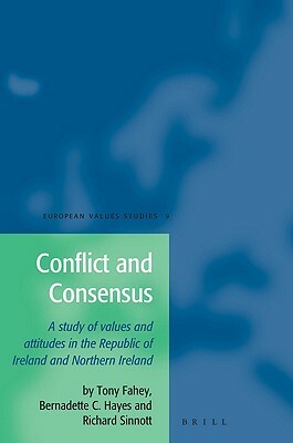Conflict and Consensus: A Study of Values and Attitudes in the Republic of Ireland and Northern Ireland by Bernadette Hayes, Richard Sinnott