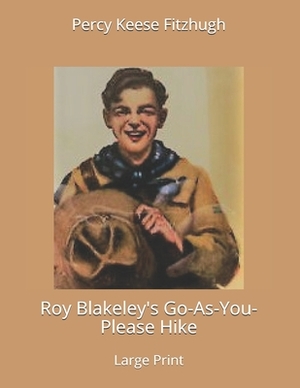 Roy Blakeley's Go-As-You-Please Hike: Large Print by Percy Keese Fitzhugh