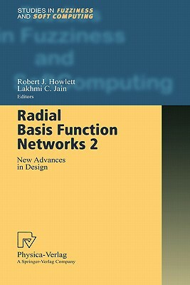 Radial Basis Function Networks 2: New Advances in Design by Lakhmi C. Jain, Robert J. Howlett