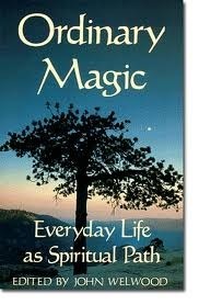 Ordinary Magic: Everyday Life as Spiritual Path by John Welwood