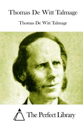 Thomas De Witt Talmage by Thomas De Witt Talmage