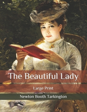 The Beautiful Lady: Large Print by Booth Tarkington