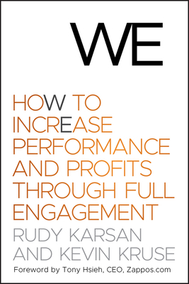 We: How to Increase Performance and Profits Through Full Engagement by Rudy Karsan, Kevin Kruse