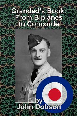 Grandad's Book - From Biplanes to Concorde by John Dobson