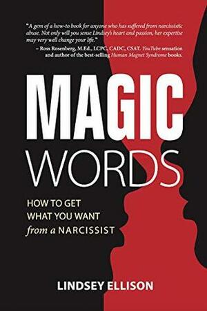 MAGIC Words: How To Get What You Want From a Narcissist by Lindsey Ellison