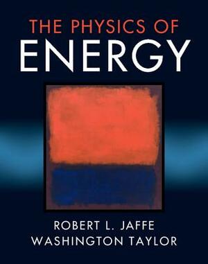 The Physics of Energy by Robert L. Jaffe, Washington Taylor