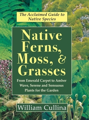 Native Ferns, Moss, and Grasses by William Cullina