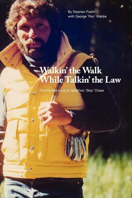 Walkin' the Walk While Talkin' the Law: The Life and Work of Jonathon "Skip" Chase by Stephen Foehr