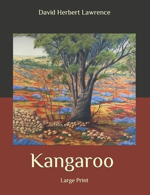 Kangaroo: Large Print by David Herbert Lawrence