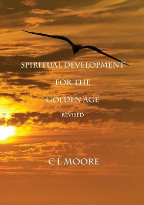 Spiritual Development for the Golden Age - REVISED by C.L. Moore
