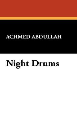 Night Drums by Achmed Abdullah