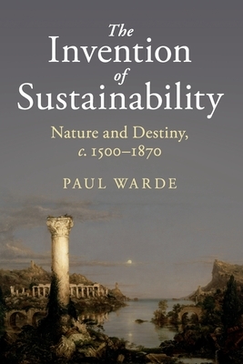 The Invention of Sustainability by Paul Warde