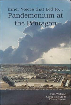 Inner Voices That Led to "Pandemonium at the Pentagon by Elaine Banks, Carol Watson, Doris Wallace