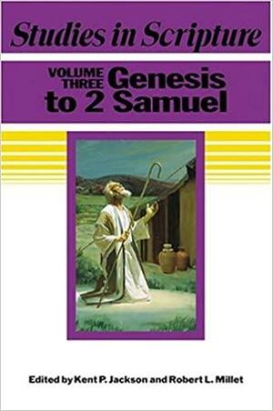 Studies In Scripture, Vol. 3: Genesis To 2 Samuel by Robert L. Millet, Kent P. Jackson