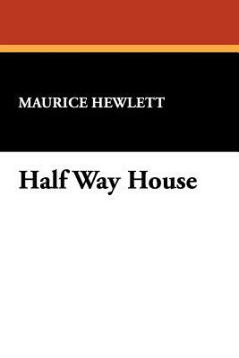 Half Way House by Maurice Hewlett