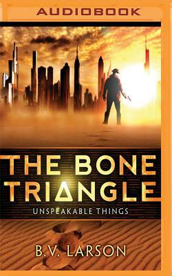 The Bone Triangle by B.V. Larson