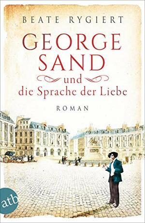 George Sand und die Sprache der Liebe by Beate Rygiert