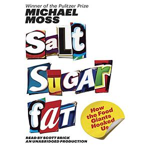 Salt Sugar Fat: How the Food Giants Hooked Us by Michael Moss