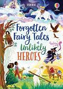 Forgotten Fairy Tales of Unlikely Heroes by Mary Sebag-Montefiore