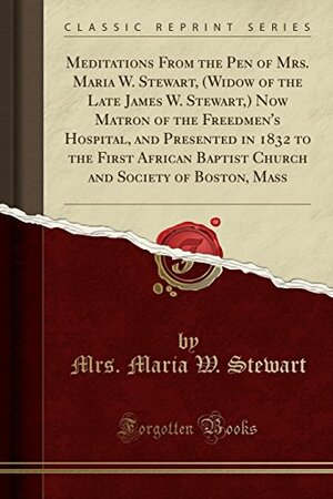 Meditations from the Pen of Mrs. Maria W. Stewart, by Maria W. Stewart
