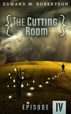 The Cutting Room: Episode IV by Edward W. Robertson